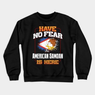 American Samoan Flag  Have No Fear The American Samoan Is Here - Gift for American Samoan From American Samoa Crewneck Sweatshirt